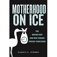 Motherhood on Ice: The Mating Gap and Why Women Freeze Their Eggs (Anthropologies of American Medicine: Culture, Power, and Practice, 10) Motherhood on Ice: The Mating Gap and Why Women Freeze Their Eggs (Anthropologies of American Medicine: Culture, Power, and Practice, 10) Hardcover Audible Audiobook Kindle Audio CD