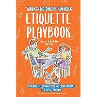 The Modern Teen's Etiquette Playbook: Confidence, Communication, and Online Presence for the 21st Century The Modern Teen's Etiquette Playbook: Confidence, Communication, and Online Presence for the 21st Century Paperback Kindle Hardcover