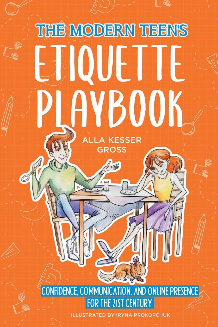 The Modern Teen's Etiquette Playbook: Confidence, Communication, and Online Presence for the 21st Century