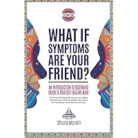What if Symptoms Are Your Friend?: An Introduction to BodyMind Bridge and Your Self-Healing Mind What if Symptoms Are Your Friend?: An Introduction to BodyMind Bridge and Your Self-Healing Mind Paperback Kindle