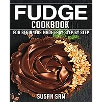 FUDGE COOKBOOK: BOOK3, FOR BEGINNERS MADE EASY STEP BY STEP FUDGE COOKBOOK: BOOK3, FOR BEGINNERS MADE EASY STEP BY STEP Paperback Kindle