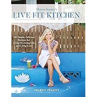 Live Fit Kitchen: 100 Simple, Delicious Recipes for Living Fit, Living Life, and Living Love Live Fit Kitchen: 100 Simple, Delicious Recipes for Living Fit, Living Life, and Living Love Hardcover Kindle