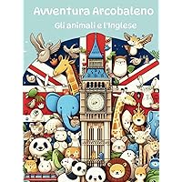 Avventura arcobaleno: Gli animali e l'inglese (Italian Edition) Avventura arcobaleno: Gli animali e l'inglese (Italian Edition) Hardcover Paperback