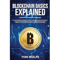 Blockchain Basics Explained: The Definitive Beginner's Guide to Blockchain Technology and Cryptocurrencies, Smart Contracts, Wallets, Mining, ICO, Bitcoin, Ethereum, Litecoin and Ripple. Blockchain Basics Explained: The Definitive Beginner's Guide to Blockchain Technology and Cryptocurrencies, Smart Contracts, Wallets, Mining, ICO, Bitcoin, Ethereum, Litecoin and Ripple. Audible Audiobook Kindle Paperback