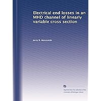 Electrical end losses in an MHD channel of linearly variable cross section Electrical end losses in an MHD channel of linearly variable cross section Paperback
