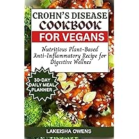 CROHN'S DISEASE COOKBOOK FOR VEGANS: Nutritious plant-based anti-inflammatory recipe for digestive wellness CROHN'S DISEASE COOKBOOK FOR VEGANS: Nutritious plant-based anti-inflammatory recipe for digestive wellness Paperback Kindle