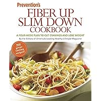 Prevention Fiber Up Slim Down Cookbook: A Four-Week Plan to Cut Cravings and Lose Weight Prevention Fiber Up Slim Down Cookbook: A Four-Week Plan to Cut Cravings and Lose Weight Paperback Kindle Hardcover