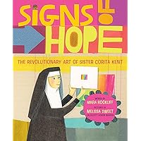 Signs of Hope: The Revolutionary Art of Sister Corita Kent Signs of Hope: The Revolutionary Art of Sister Corita Kent Hardcover Kindle
