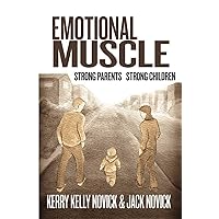 Emotional Muscle: Strong Parents, Strong Children Emotional Muscle: Strong Parents, Strong Children Paperback Kindle Hardcover