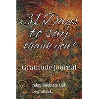 31 Days to say thank you!: relax,meditate and be grateful...