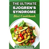 THE ULTIMATE SJOGREN'S SYNDROME DIET COOKBOOK: Healthy recipes approach to reverse and manage sjogren symptoms and inflammation THE ULTIMATE SJOGREN'S SYNDROME DIET COOKBOOK: Healthy recipes approach to reverse and manage sjogren symptoms and inflammation Kindle Hardcover Paperback