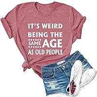 Womens It's Weird Being The Same Age As Old People Print T Shirt Casual Graphic Tees Tops