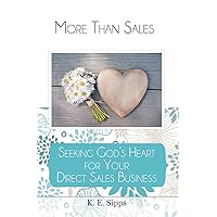 More Than Sales: Seeking God's Heart for Your Direct Sales Business More Than Sales: Seeking God's Heart for Your Direct Sales Business Paperback Kindle