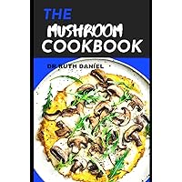 THE MUSHROOM COOKBOOK: Find healthy, delicious mushroom recipes including sautéed, stuffed and low-calorie morel, portobello and shiitake mushrooms. THE MUSHROOM COOKBOOK: Find healthy, delicious mushroom recipes including sautéed, stuffed and low-calorie morel, portobello and shiitake mushrooms. Hardcover Paperback