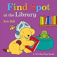 Find Spot at the Library: A Lift-the-Flap Book Find Spot at the Library: A Lift-the-Flap Book Board book