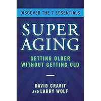 SuperAging: Getting Older Without Getting Old SuperAging: Getting Older Without Getting Old Kindle Hardcover Audible Audiobook
