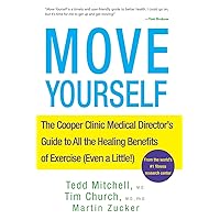 Move Yourself: The Cooper Clinic Medical Director's Guide to All the Healing Benefits of Exercise (Even a Little!) Move Yourself: The Cooper Clinic Medical Director's Guide to All the Healing Benefits of Exercise (Even a Little!) Paperback Kindle Hardcover