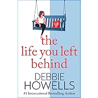 The Life You Left Behind: A breathtaking story of love, loss and happiness from Sunday Times bestseller Debbie Howells The Life You Left Behind: A breathtaking story of love, loss and happiness from Sunday Times bestseller Debbie Howells Kindle Audible Audiobook Hardcover Paperback