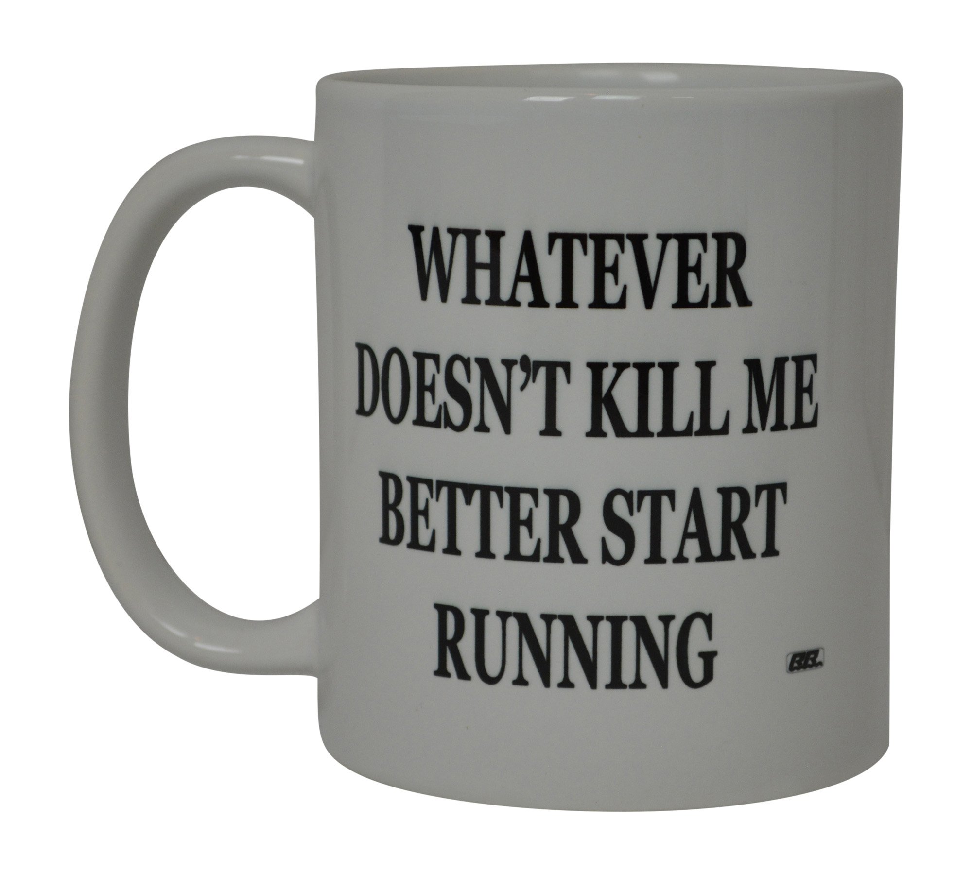 Rogue River Tactical Best Funny Coffee Mug Whatever Does Not Kill Me Better Start Running Novelty Cup