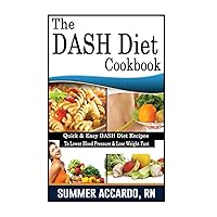 The DASH Diet Cookbook: Dash Diet Cookbook For Fast Weight Loss And To Lower Blood Pressure