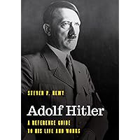 Adolf Hitler: A Reference Guide to His Life and Works (Significant Figures in World History) Adolf Hitler: A Reference Guide to His Life and Works (Significant Figures in World History) Paperback Kindle Hardcover