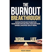 The Burnout Breakthrough: Simple Strategies to Restore your Work-Life Balance, Reclaim your Energy, and Find Joy at Work The Burnout Breakthrough: Simple Strategies to Restore your Work-Life Balance, Reclaim your Energy, and Find Joy at Work Kindle Paperback Audible Audiobook Hardcover