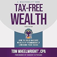 Tax-Free Wealth: How to Build Massive Wealth by Permanently Lowering Your Taxes Tax-Free Wealth: How to Build Massive Wealth by Permanently Lowering Your Taxes Paperback Audible Audiobook Kindle