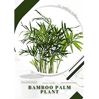 Bamboo Palm Plant: Prodigy Petal, Plant Guide Bamboo Palm Plant: Prodigy Petal, Plant Guide Kindle Paperback