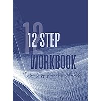 AA 12 STEP WORKBOOK: AA Twelve Steps Journal To Sobriety & Addiction Recovery In Anonymous Fellowships With Added 4th Step Inventory Worksheets
