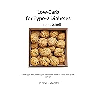 Low-Carb for Type-2 Diabetes... in a nutshell: How eggs, meat, cheese, fish, vegetables, and nuts can be part of the solution. Low-Carb for Type-2 Diabetes... in a nutshell: How eggs, meat, cheese, fish, vegetables, and nuts can be part of the solution. Kindle Paperback