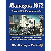 Managua 1972: 367 fotografías blanco/negro y color de La Vieja Managua cada una con su historia. (Spanish Edition)