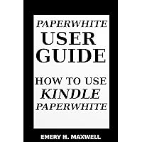 Paperwhite User Guide: How to Use Kindle Paperwhite