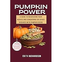 Pumpkin Power : A Guide to Recovering Your Nerves and Conquering Six Other Diseases With Pumpkin Seeds Pumpkin Power : A Guide to Recovering Your Nerves and Conquering Six Other Diseases With Pumpkin Seeds Kindle Hardcover Paperback