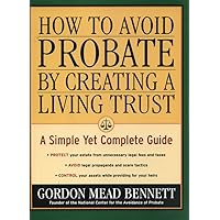 How to Avoid Probate by Creating a Living Trust: A Simple Yet Complete Guide How to Avoid Probate by Creating a Living Trust: A Simple Yet Complete Guide Paperback