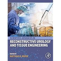 Scientific Advances in Reconstructive Urology and Tissue Engineering Scientific Advances in Reconstructive Urology and Tissue Engineering Kindle Paperback