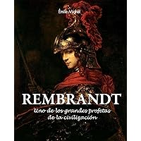 Rembrandt - Uno de los grandes profetas de la civilización» (Artist biographies - Best of) (Spanish Edition)