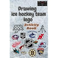 Drawing Ice Hockey Team Logo: Activity Book for Kids | From Ice Rinks to Your Sketchpad, A Hockey Drawing Journey Drawing Ice Hockey Team Logo: Activity Book for Kids | From Ice Rinks to Your Sketchpad, A Hockey Drawing Journey Paperback