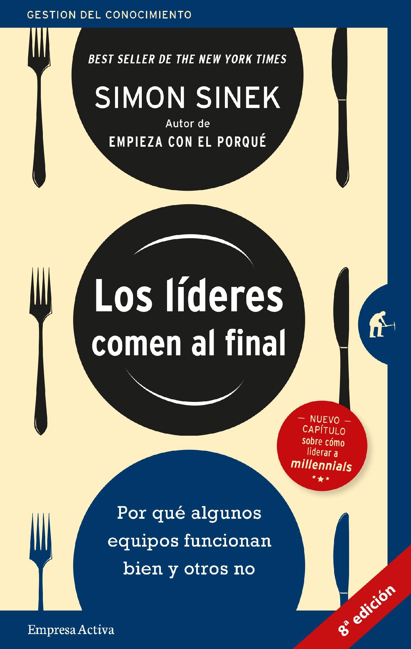 Los líderes comen al final: Por qué algunos equipos funcionan bien y otros no (Gestión del conocimiento) (Spanish Edition)