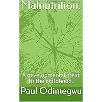 Malnutrition:: A developmental treat to the childhood. (STUDY BOOKS) Malnutrition:: A developmental treat to the childhood. (STUDY BOOKS) Kindle