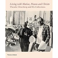 Living with Matisse, Picasso, and Christo: Teto Ahrenberg and His Collections Living with Matisse, Picasso, and Christo: Teto Ahrenberg and His Collections Flexibound