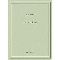 La glèbe (French Edition) La glèbe (French Edition) Kindle Paperback Hardcover Mass Market Paperback