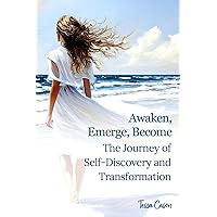 Awaken, Emerge, Become: The Journey of Self-Discovery and Transformation