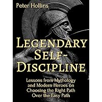 Legendary Self-Discipline: Lessons from Mythology and Modern Heroes on Choosing the Right Path Over the Easy Path (Live a Disciplined Life Book 8) Legendary Self-Discipline: Lessons from Mythology and Modern Heroes on Choosing the Right Path Over the Easy Path (Live a Disciplined Life Book 8) Kindle Paperback Audible Audiobook Hardcover