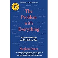 The Problem with Everything: My Journey Through the New Culture Wars The Problem with Everything: My Journey Through the New Culture Wars Kindle Paperback Audible Audiobook Hardcover Audio CD
