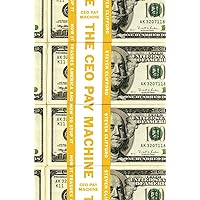 The CEO Pay Machine: How it Trashes America and How to Stop it The CEO Pay Machine: How it Trashes America and How to Stop it Hardcover Audible Audiobook Kindle