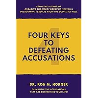 Four Keys to Defeating Accusations: Dismantle the Accusations That Are Destroying Your Life! Four Keys to Defeating Accusations: Dismantle the Accusations That Are Destroying Your Life! Kindle Paperback Audible Audiobook