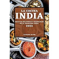 La Cocina India 2022: Recetas Deliciosas Y Saludables de la Tradicion India (Spanish Edition)