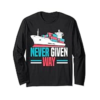 Never Given Way Ship Container Ship Maritime Cargo Ship Long Sleeve T-Shirt