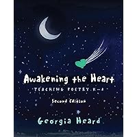 Awakening the Heart, Second Edition: Teaching Poetry K-8 Awakening the Heart, Second Edition: Teaching Poetry K-8 Paperback