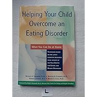 Helping Your Child Overcome an Eating Disorder: What You Can Do at Home Helping Your Child Overcome an Eating Disorder: What You Can Do at Home Paperback
